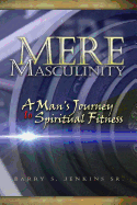 Mere Masculinity: A Man's Journey to Spiritual Fitness