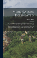 Mere Nature Delineated: : or, A Body Without a Soul. Being Observations Upon the Young Forester Lately Brought to Town From Germany. With Suitable Applications. Also, a Brief Dissertation Upon the Usefulness and Necessity of Fools, Whether Political Or...
