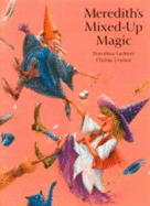 Meredith's Mixed-Up Magic - Lachner, Dorothea, and Lackner, D