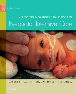Merenstein & Gardner's Handbook of Neonatal Intensive Care - Gardner, Sandra Lee, RN, MS, CNS, Pnp, and Carter, Brian S, MD, Faap, and Enzman-Hines, Mary I, Aprn, PhD, CNS