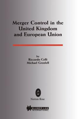 Merger Control in the United Kingdom and European Union - Celli, Riccardo, and Grenfell, Michael