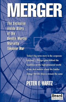 Merger: The Exclusive Inside Story of the Bendix-Martin Marietta Takeover War - Hartz, Peter F