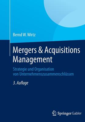 Mergers & Acquisitions Management: Strategie Und Organisation Von Unternehmenszusammenschlussen - Wirtz, Bernd W