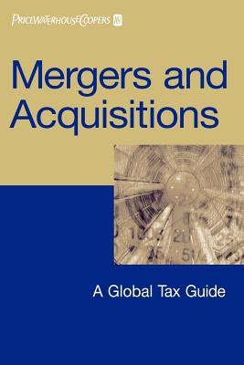 Mergers and Acquisitions: A Global Tax Guide - Pricewaterhousecoopers Llp