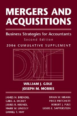 Mergers and Acquisitions: Business Strategies for Accountants, 2006 Cumulative Supplement - Gole, William J, and Morris, Joseph