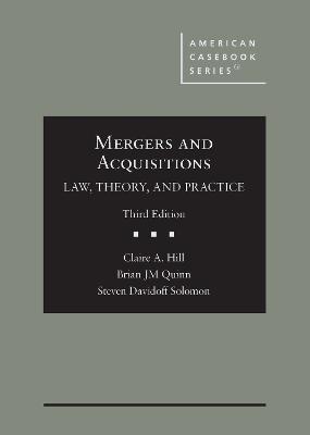 Mergers and Acquisitions: Law, Theory, and Practice - Hill, Claire A., and Quinn, Brian JM, and Solomon, Steven Davidoff