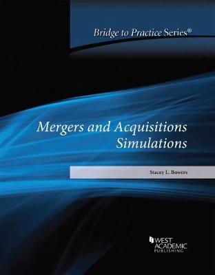 Mergers and Acquisitions Simulations: Bridge to Practice - Bowers, Stacey L.