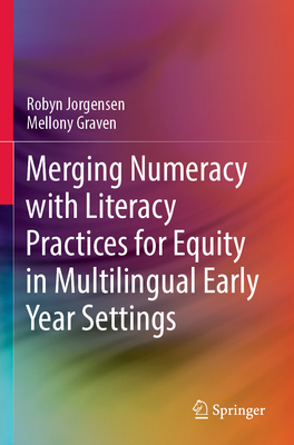 Merging Numeracy with Literacy Practices for Equity in Multilingual Early Year Settings - Jorgensen, Robyn, and Graven, Mellony