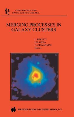 Merging Processes in Galaxy Clusters - Feretti, L (Editor), and Gioia, I M (Editor), and Giovannini, G (Editor)