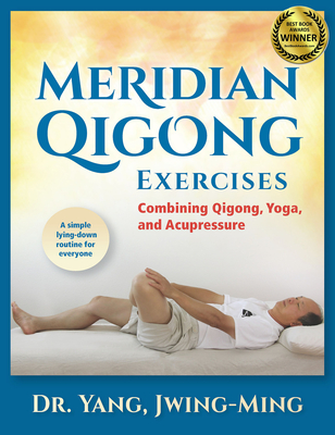 Meridian Qigong Exercises: Combining Qigong, Yoga, & Acupressure - Yang, Jwing-Ming