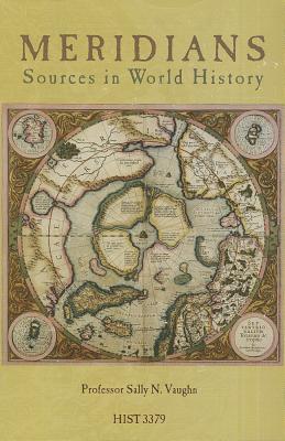 Meridians: Sources in World History - Vaughn, Sally N, Professor