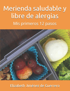 Merienda Saludable Y Libre de Alergias: MIS Primeros 12 Pasos
