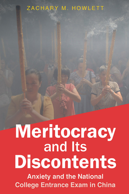 Meritocracy and Its Discontents: Anxiety and the National College Entrance Exam in China - Howlett, Zachary M