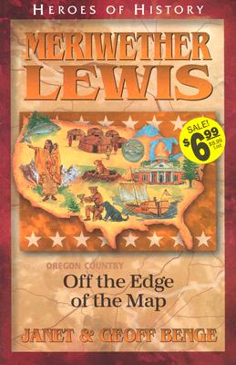 Meriwether Lewis Off the Edge of the Map - Benge, Janet, and Benge, Geoff, and Publishing, Ywam