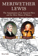 Meriwether Lewis: The Assassination of an American Hero and the Silver Mines of Mexico