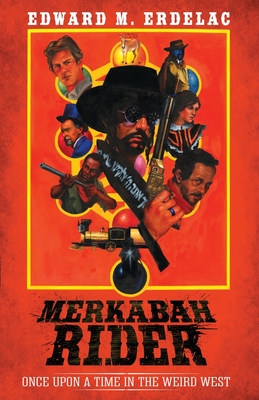 Merkabah Rider: Once Upon A Time In The Weird West - Erdelac, Edward M