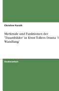 Merkmale Und Funktionen Der 'Traumbilder' in Ernst Tollers Drama 'Die Wandlung'