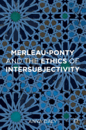 Merleau-Ponty and the Ethics of Intersubjectivity