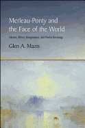 Merleau-Ponty and the Face of the World: Silence, Ethics, Imagination, and Poetic Ontology