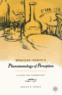 Merleau-Ponty's "Phenomenology of Perception": A Guide and Commentary