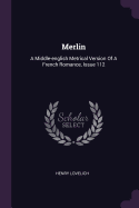 Merlin: A Middle-english Metrical Version Of A French Romance, Issue 112