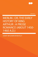 Merlin; Or, the Early History of King Arthur: A Prose Romance (about 1450-1460 A.D.) Volume 4