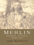 Merlin: Shaman, Prophet Magician