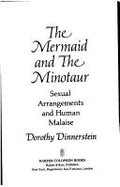 Mermaid and the Minotaur: Sexual Arrangements and the Human Malaise - Dinnerstein, Dorothy