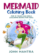 Mermaid Coloring Book: For 10 Years old Girls (Coloring Books for Kids)