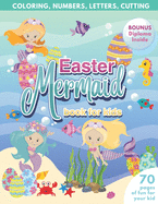 Mermaid Easter Book for Kids Coloring, Numbers, letters, Cutting 70 Pages of Fun for Your Kid BONUS Diploma Inside