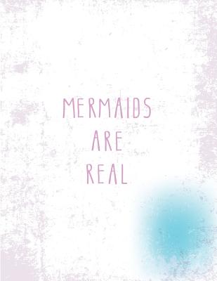 Mermaids are real: Mermaids are real on white cover (8.5 x 11) inches 110 pages, Blank Unlined Paper for Sketching, Drawing, Whiting, Journaling & Doodling - Unicorn, Magic