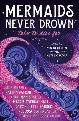Mermaids Never Drown: Tales to Dive For - Cordova, Zoraida (Editor), and Parker, Natalie C. (Editor), and Maniscalco, Kerri