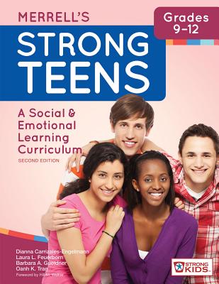 Merrell's Strong TeensTM - Grades 9-12: A Social and Emotional Learning Curriculum - Carrizales-Engelmann, Dianna, and Feuerborn, Laura L., and Gueldner, Barbara A.