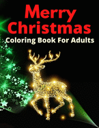 Merry Christmas Coloring Book For Adults: A Christmas Coloring Book for Adults with Santa, Ornaments, Wreaths, Gifts, and More!