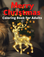 Merry Christmas Coloring Book For Adults: New and Expanded Editions, 100 Unique Designs, Christmas Trees, Wreaths, and More!