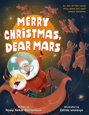 Merry Christmas, Dear Mars: An Out-Of-This-World Story about the Night Before Christmas - Klostermann, Penny Parker