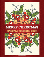Merry Christmas Mandala Coloring Book: 50 Unique and Beautiful Stress Relieving Christmas and Winter Mandala Designs Fun, Easy and Relaxing Adult Coloring Pages for Christmas Lovers Amazing Christmas Mandalas Designs for This Holiday Season