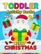 Merry Christmas Toddler Activity Books Ages 2-4: Activity book for Boy, Girls, Kids, Children (First Workbook for your Kids) Fun with Numbers, Letters, Shapes, Colors, Santa: Big Activity Workbook for Toddlers & Kids Ages 1, 2, 3, 4