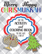 Merry Happy Chrismukkah Activity and Coloring Book: The Big Hanukkah and Christmas Workbook for Mixed Religion and Blended Families! The Perfect Holiday Gift or Stocking Stuffer for Children. Games, Puzzles, Word Searches, Coloring and More! Age 3 and Up!
