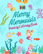 Merry Mermaids Fantasy Coloring Book Cute Mermaid Drawings for Kids 3-9: Incredible collection of creative and cheerful mermaid scenes for sea lovers