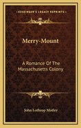Merry Mount: A Romance of the Massachusetts Colony
