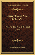 Merry Songs and Ballads V2: Prior to the Year A. D. 1800 (1897)