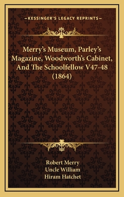 Merry's Museum, Parley's Magazine, Woodworth's Cabinet, and the Schoolfellow V47-48 (1864) - Merry (Editor), and William, Uncle (Editor), and Hatchet, Hiram (Editor)