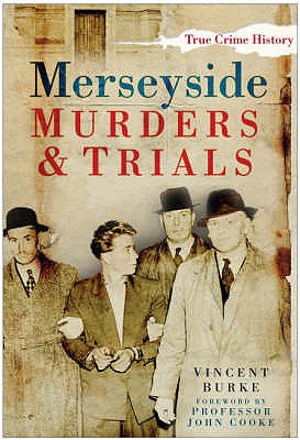 Merseyside Murders and Trials - Burke, Vincent, and Cooke, John, Professor (Foreword by)