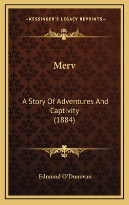 Merv: A Story of Adventures and Captivity (1884) - O'Donovan, Edmund