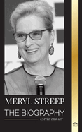 Meryl Streep: The biography of America's best actress of her generation and her Oscar-nominated roles