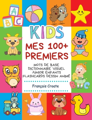 Mes 100+ Premiers Mots de Base Dictionnaire Visuel Junior Enfants Flashcards dessin anim Franais Croate: Apprendre a lire livre pour dvelopper le vocabulaire pour bb. Bilingue frequency words with picture pocket dictionary children aux dbutants - Langue, Centre de