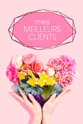 Mes meilleurs clients: Carnet  complter pour l'enregistrement des conversations avec les (nouveaux) clients - Motif: Coeur de fleur - Wagner, Gerda