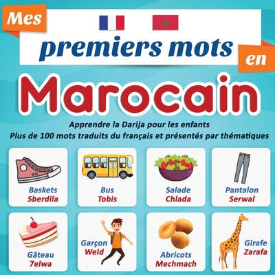 Mes premiers mots en Marocain: Apprendre la Darija pour les enfants Plus de 100 mots traduits du Fran?ais et pr?sent?s par th?matiques: Un imagier Bilingue pour enfant ? partir du 2 ans. - Editions, Mon Imagier Partout, Fr.