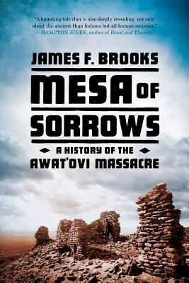 Mesa of Sorrows: A History of the Awat'ovi Massacre - Brooks, James F
